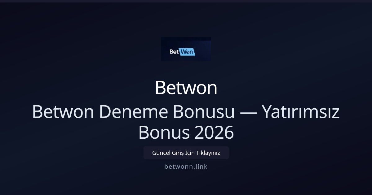 Betwon Deneme Bonusu 2026 — Yatırımsız Deneme Fırsatı ile ilgili açıklayıcı görsel