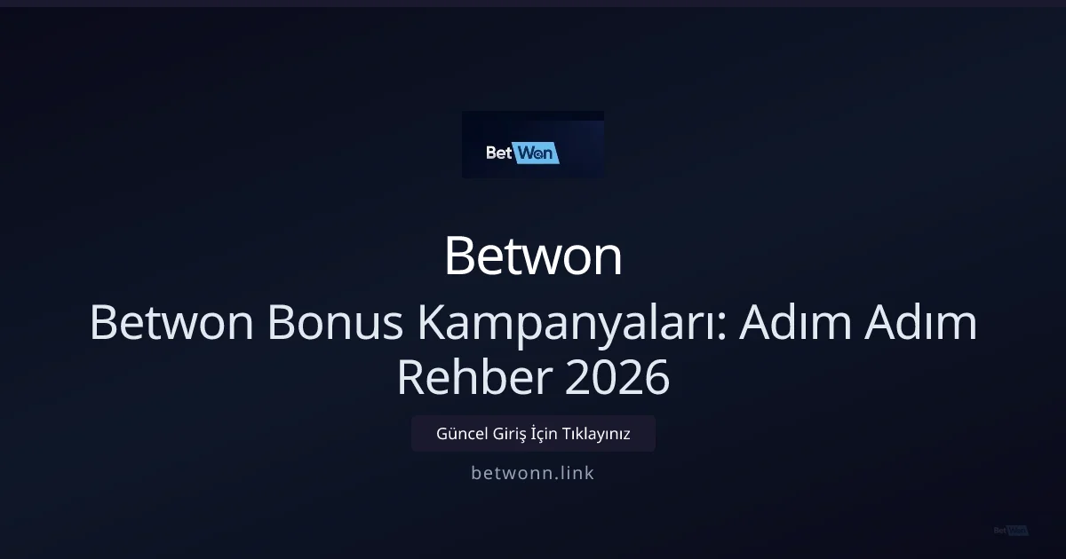 Betwon Bonus Kampanyaları: Adım Adım Rehber 2026 Betwon Bonus Kampanyaları: Adım Adım Rehber 2026: ekran ve özet