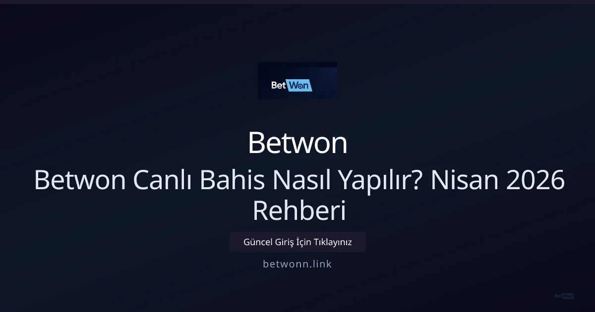 Betwon Canlı Bahis Nasıl Yapılır? Nisan 2026 Rehberi - Betwon rehber görseli