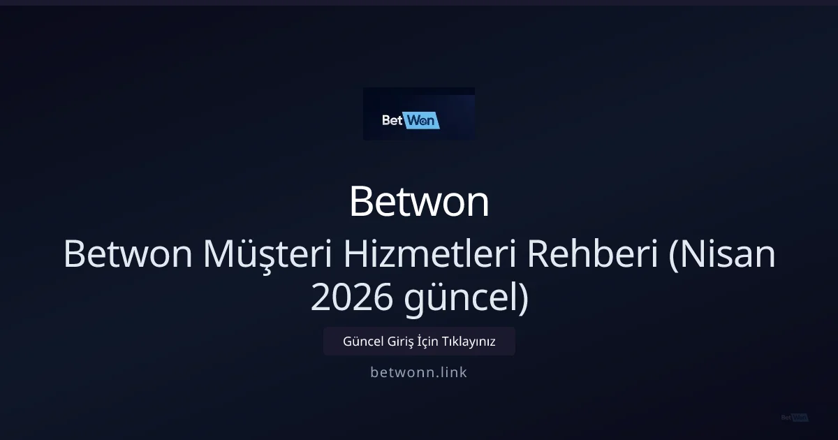 Betwon Destek Rehberi — Nisan 2026 Güncellemesi - Betwon rehber görseli