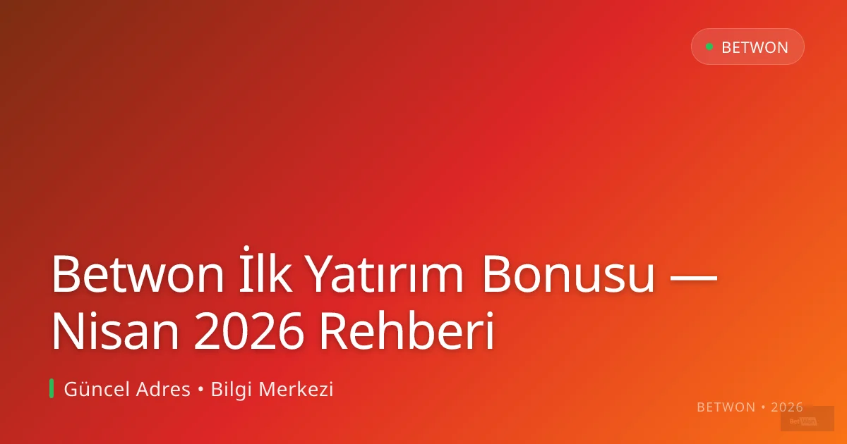 Betwon İlk Yatırım Bonusu — Nisan 2026 Rehberi Betwon İlk Yatırım Bonusu — Nisan 2026 Rehberi — rehber görseli