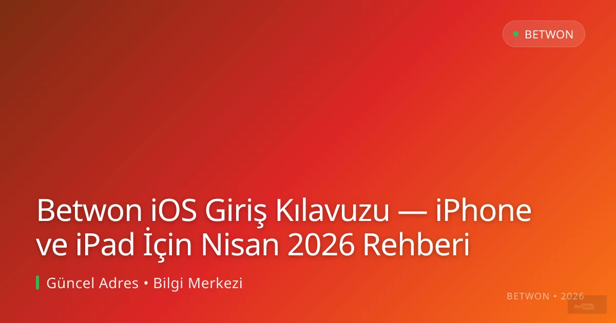 Betwon iOS Giriş Kılavuzu — iPhone ve iPad İçin Nisan 2026 Rehberi Betwon iOS Giriş Kılavuzu — iPhone ve iPad İçin Nisan 2026 Rehberi — adım adım anlatım