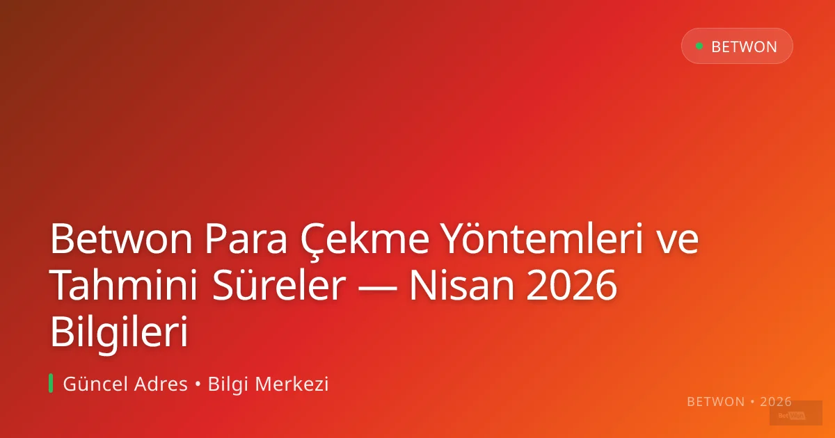 Betwon Para Çekme Yöntemleri ve Tahmini Süreler — Nisan 2026 Bilgileri - Betwon rehber görseli