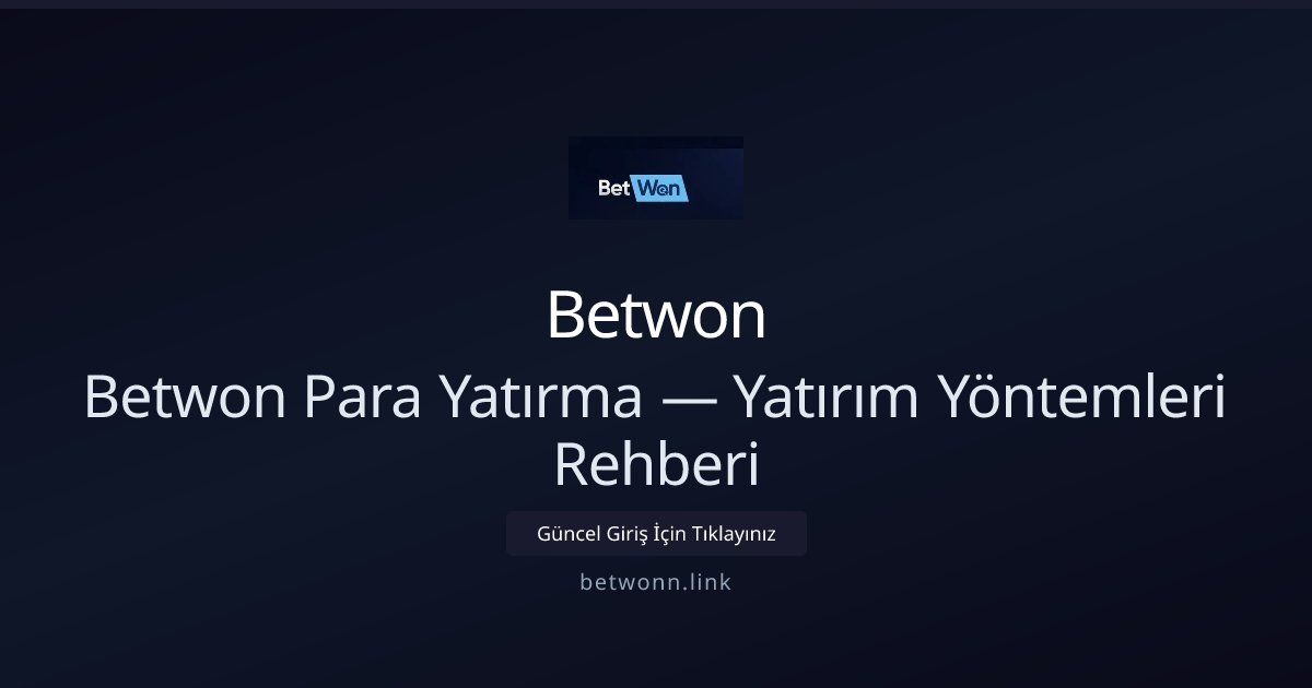 Betwonn ile Para Yatırma Rehberi: Yöntemler ve İpuçları Betwonn ile Para Yatırma Rehberi: Yöntemler ve İpuçları — adım adım anlatım
