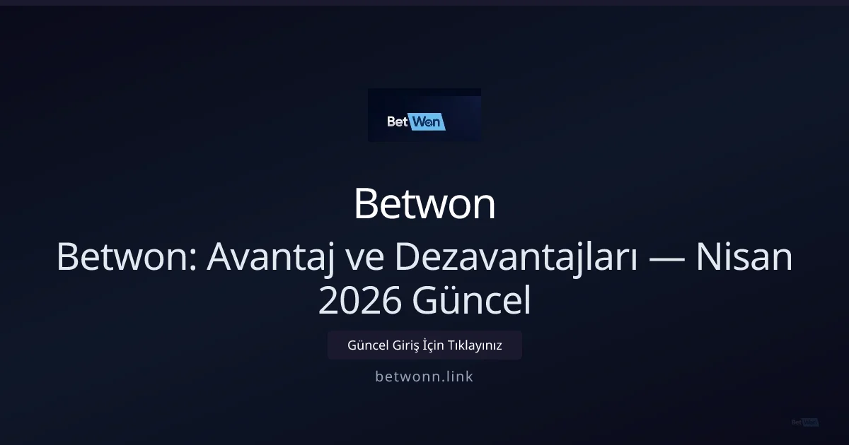 Betwonn: Artıları ve Eksileri — Bakış Betwonn: Artıları ve Eksileri — Nisan 2026 Güncel Bakış — adım adım anlatım