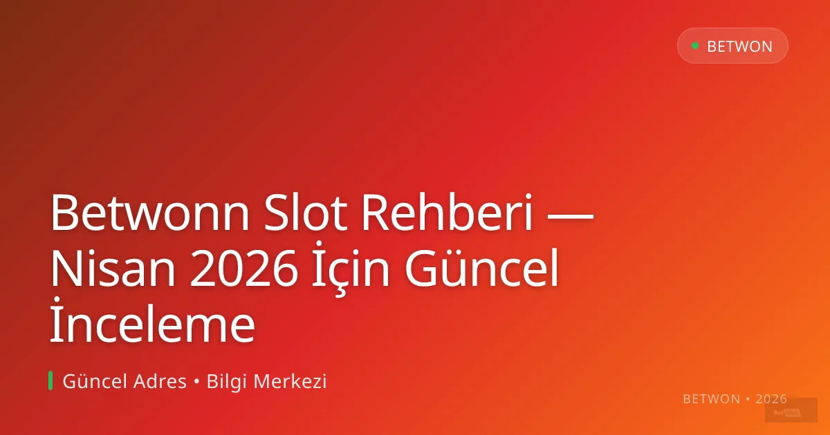 Betwonn Slot Rehberi — Nisan 2026 İçin Güncel İnceleme Betwonn Slot Rehberi — Nisan 2026 İçin Güncel İnceleme