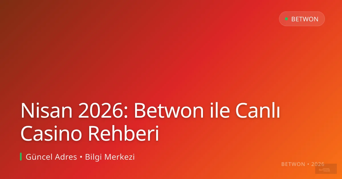 Nisan 2026: Betwon ile Canlı Casino Rehberi Nisan 2026: Betwon ile Canlı Casino Rehberi — rehber görseli
