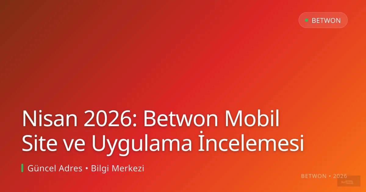 Nisan 2026: Betwon Mobil Site ve Uygulama İncelemesi Nisan 2026: Betwon Mobil Site ve Uygulama İncelemesi hakkında bilgilendirici görsel