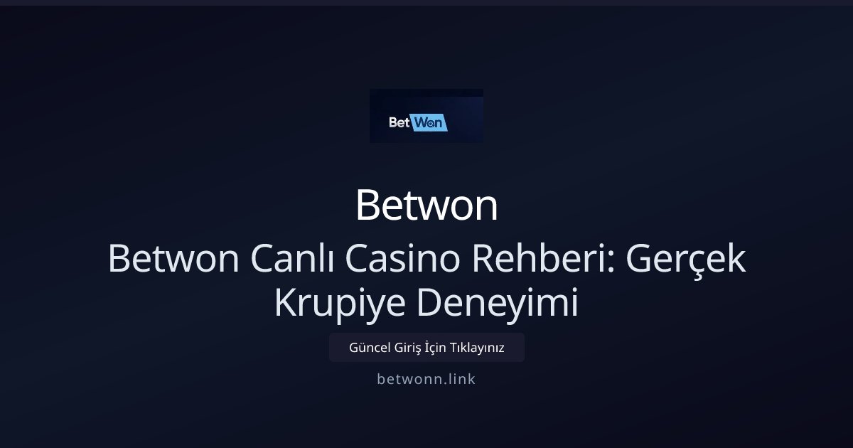 Betwon Betwon Canlı Casino Rehberi: Gerçek Krupiye Deneyimi