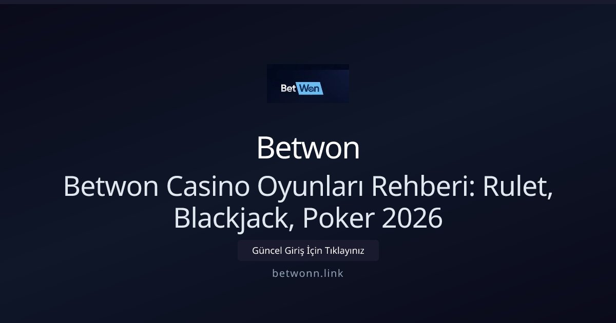 Betwon Betwon Casino Oyunları Rehberi: Rulet, Blackjack, Poker 2026