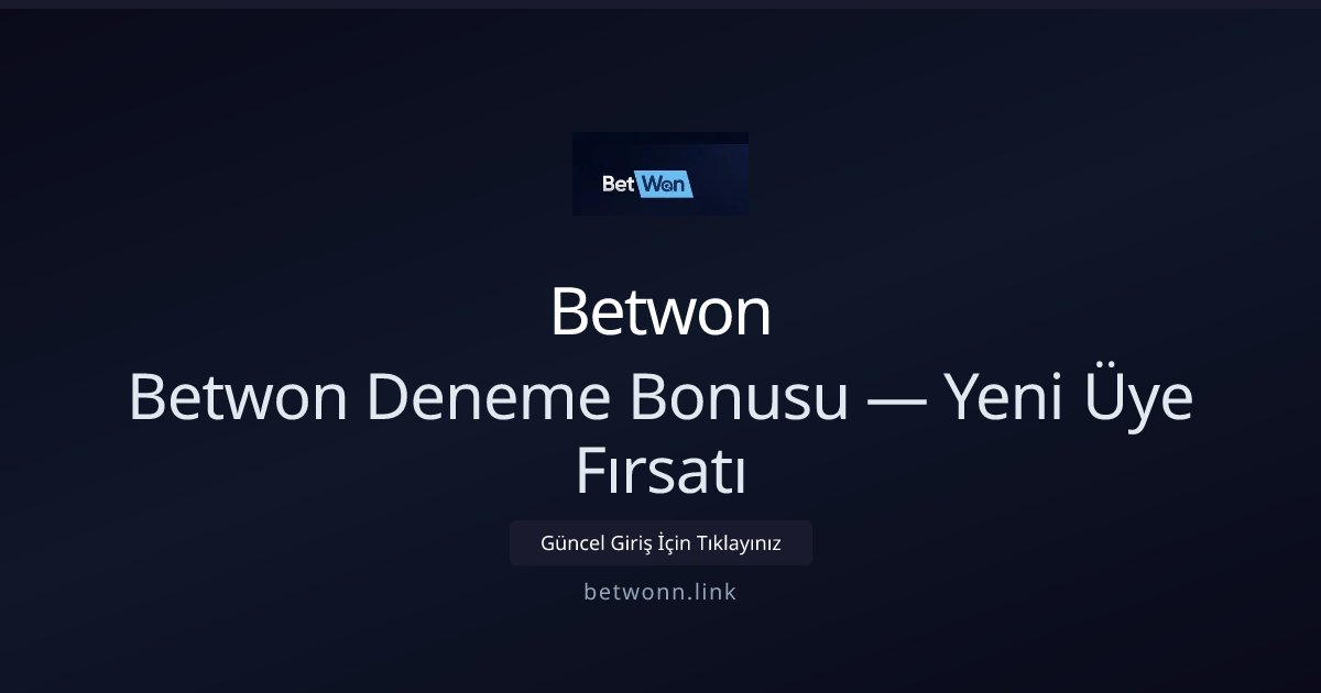 Betwon Betwon Deneme Bonusu — Yeni Üye Fırsatı