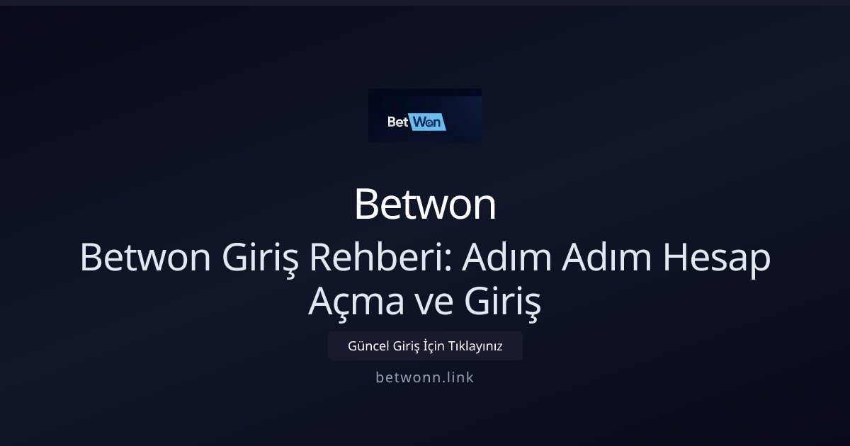 Betwon Betwon Giriş Rehberi: Adım Adım Hesap Açma ve Giriş