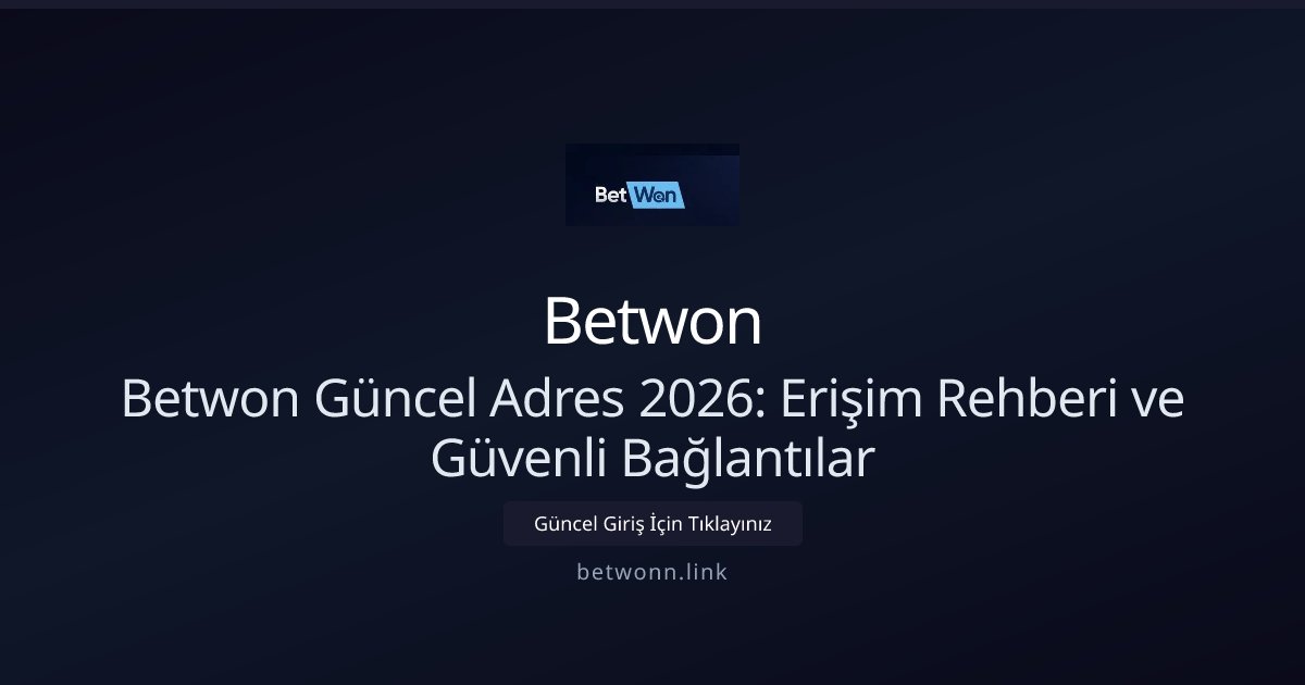 Betwon Betwon Güncel Adres 2026: Erişim Rehberi ve Güvenli Bağlantılar