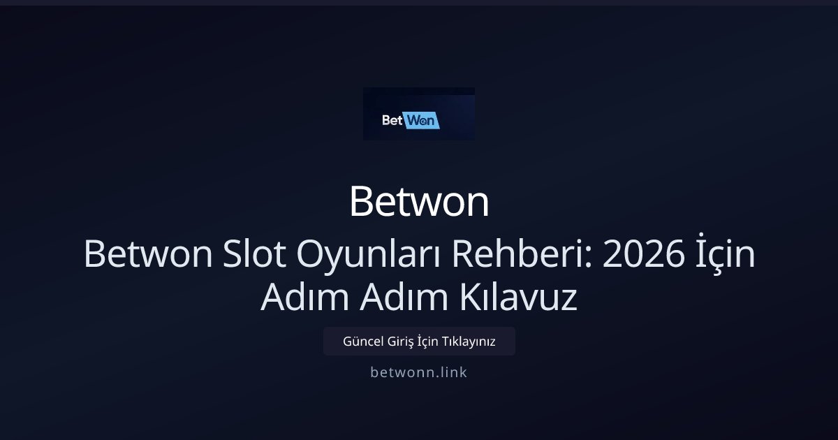 Betwon Betwon Slot Oyunları Rehberi: 2026 İçin Adım Adım Kılavuz