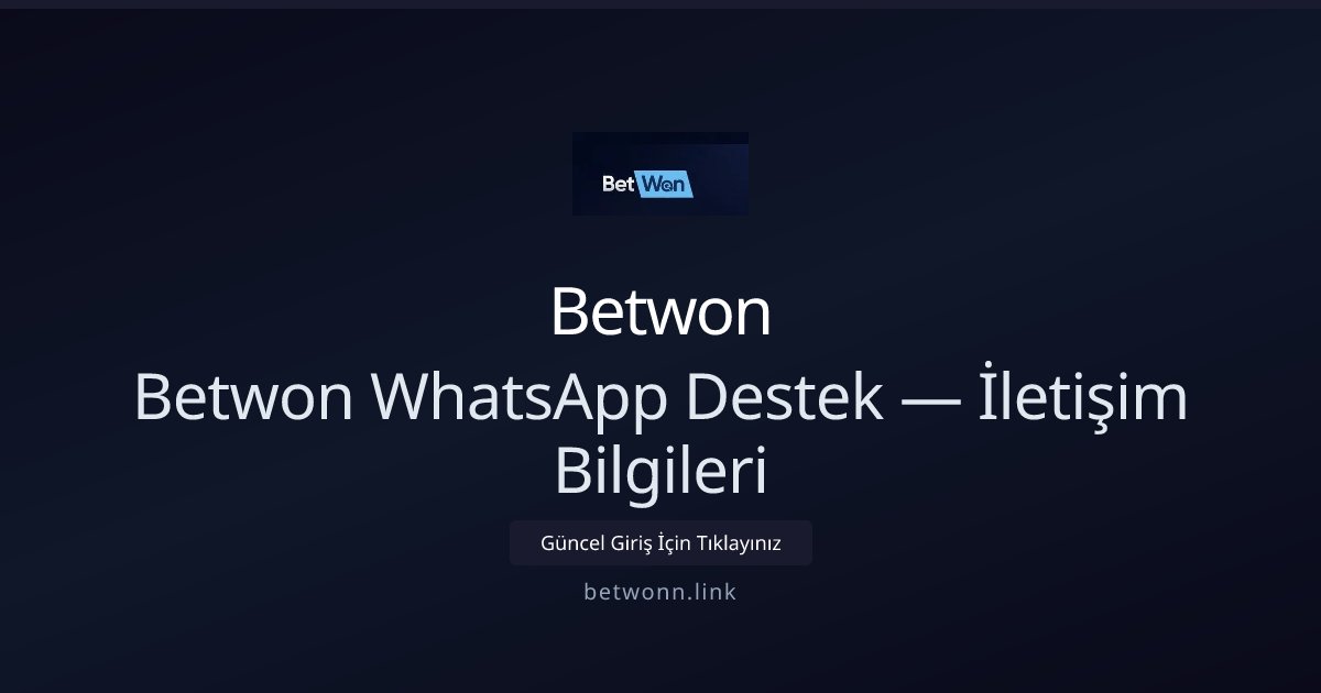 Betwon Betwon WhatsApp Destek — İletişim Bilgileri