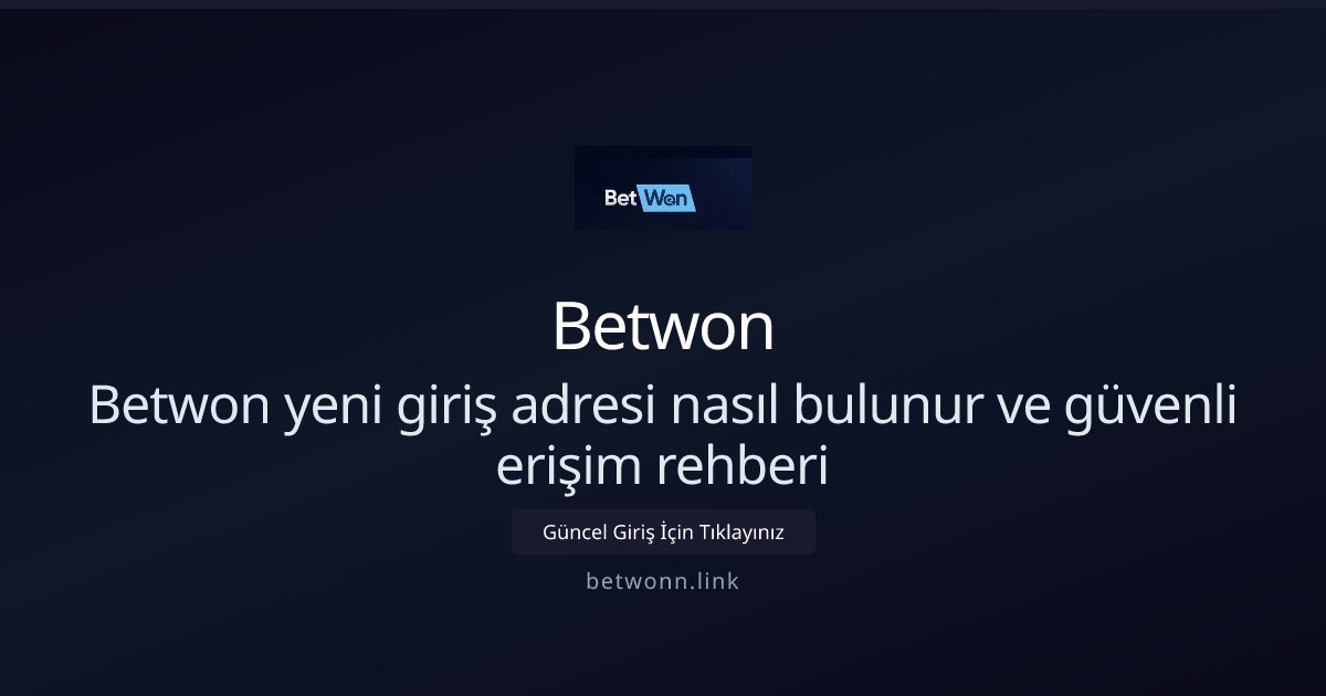 Betwon Betwon yeni giriş adresi nasıl bulunur ve güvenli erişim rehberi