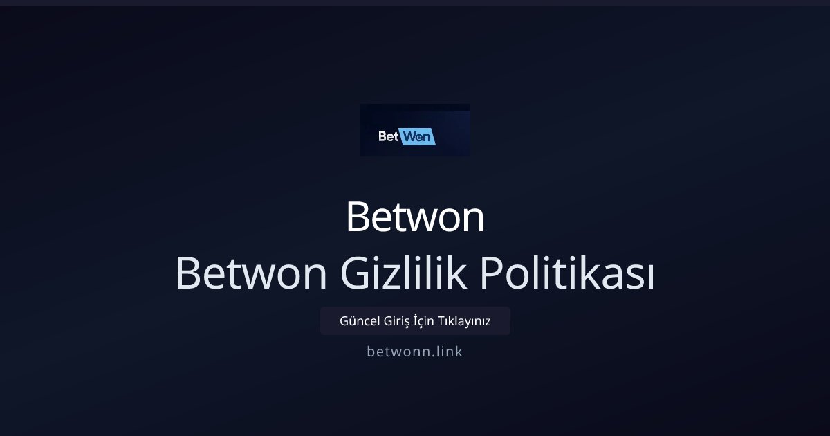 Betwon Betwon Gizlilik Politikası